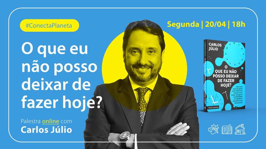 Projeto #ConectaPlaneta: Carlos Júlio aborda em palestra online como aplicar as boas práticas de gerenciamento de tempo no contexto de confinamento