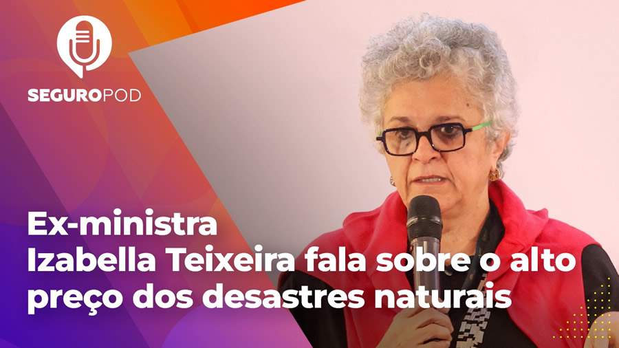 SeguroPod entrevista ex-ministra Izabella Teixeira sobre mudanças climáticas